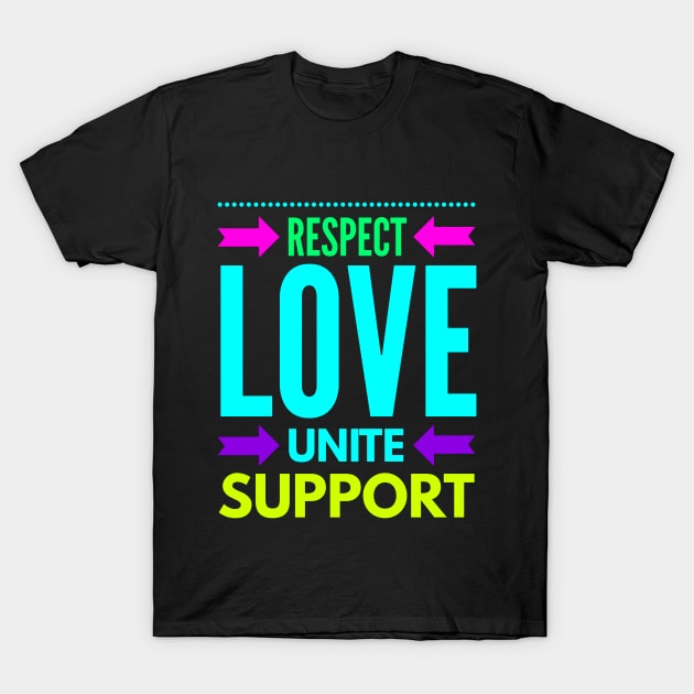 Respect Love Unite Support T-Shirt by coloringiship